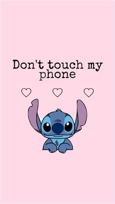 a pink background with the words, don't touch my phone and an image of stitch