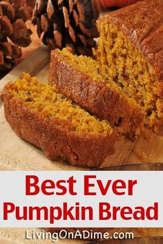 the best ever pumpkin bread is cut into slices on a cutting board with pine cones in the background