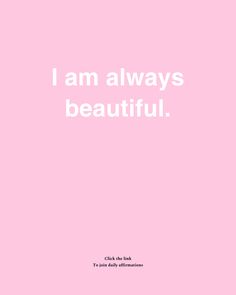 a pink poster with the words i am always beautiful