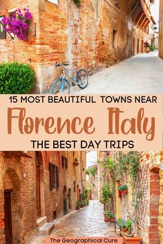 an alley way with flowers and buildings in the background text reads 15 most beautiful towns near florence italy the best day trips