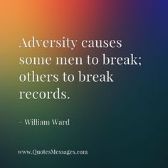 a quote from william ward about adversity cause some men to break others to break records