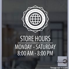 the store hours sign is posted in front of a glass door that says, store hours monday - saturday 8 00 am - 8 30 pm