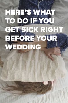 a woman laying on top of a bed under a blanket with the words here's what to do if you get sick right before your wedding