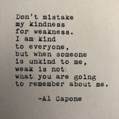 an old typewriter with the words don't mistake my kindness for weakness i am kind to everyone, but when someone is unk