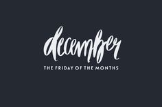 the friday of the month is december and it's written in cursive font