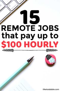 a desk with a keyboard, pen and paper on it that says 15 remote jobs that pay up to $ 100 hourly