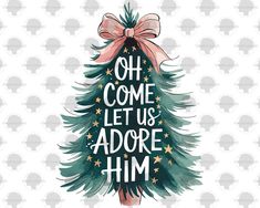 a christmas tree with the words oh come let us adore him