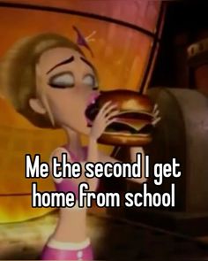 a cartoon girl eating a hamburger with the caption me the second i get home from school