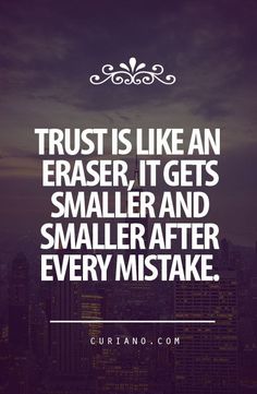 the words trust is like an erase it gets smaller and smaller after every mistake