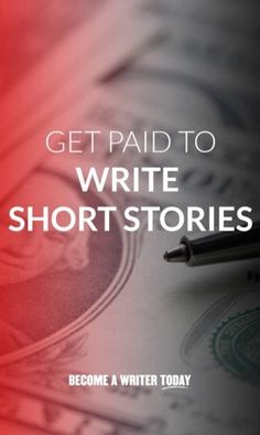 a pen and some money with the words get paid to write short stories become a writer today