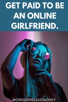 a woman wearing sunglasses with the words, get paid to be an online girlfriend work earn money