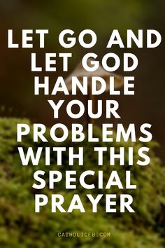 a moss covered ground with the words let go and let god handle your problems with this special prayer