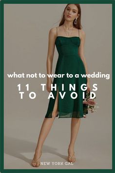 a woman in a green dress with the words what not to wear to a wedding 11 things to avoid