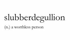 a black and white photo with the words slubberdeguillion on it