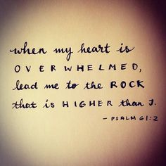 a quote written in black ink on a white paper with the words when my heart is over r whelmed, lead me to the rock that is higher than j