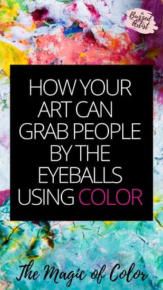 an image with the words how your art can grab people by the eyeballs using color