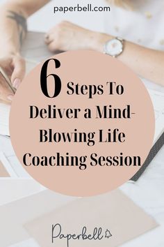 a woman writing on a piece of paper with the words 6 steps to deliver a mind - blowing life coaching session