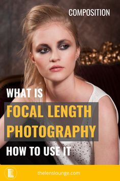 a woman sitting on a couch with the words what is focal length photography how to use it