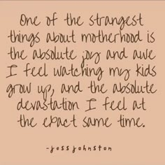 a quote that reads, one of the strangest things about motherhood is the absolute