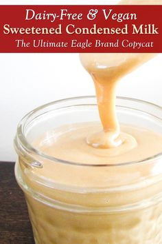 dairy - free and vegan sweetened condensed milk the ultimate eagle brand copycat