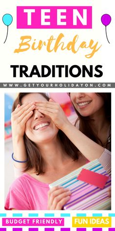 two girls holding their hands over their eyes with the words teen birthday traditions on it