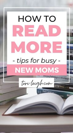 a stack of books with the title how to read more tips for busy new moms