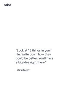 an image of a quote from sara birkley that reads look at 15 things in your life write down how they could be better, you'll have a big idea right here