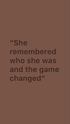 the quote she remembers who she was and the game changed