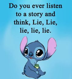 an image of a cartoon character with the quote do you ever listen to a story and think, lie, lie, lie