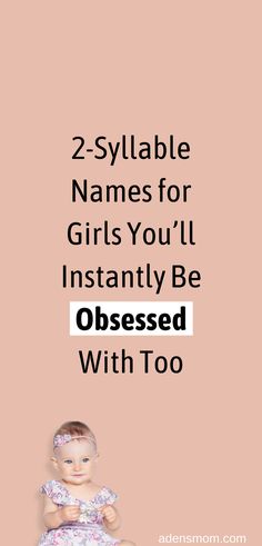 2 syllable names for girls you'll instantly be obsessed with too Three Syllable Girl Names, 1 Syllable Girl Names, 2 Syllable Girl Names, Long Names, Feminine Names