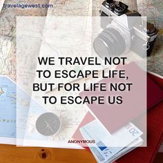 we travel not to escape life, but for life not to escape us