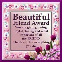 a pink frame with flowers and hearts on it, says beautiful friend award you are giving, joyful loving and most important