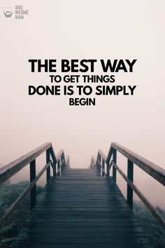 the best way to get things done is to simply begin