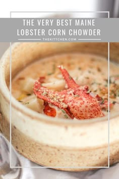 the very best maine lobster corn chowder in a bowl with text overlay that reads, the very best maine lobster corn chow