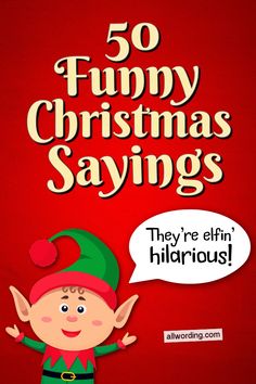 an elf with a speech bubble that says 50 funny christmas sayings