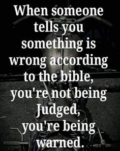 a motorcycle with the words when someone tells you something is wrong according to the bible, you're not being judged