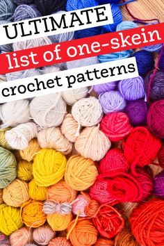 the ultimate list of one - skein crochet patterns for all kinds of yarn