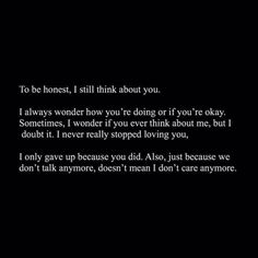 a poem written in white on a black background with the words to be honest, i still think about you