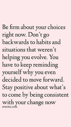 a quote that reads be firm about your choices right now don't go backwardss to