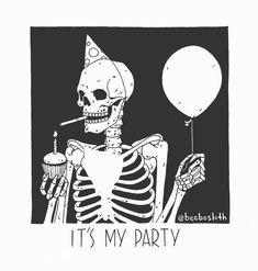 a skeleton holding a cupcake and a balloon with the words it's my party