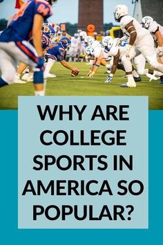 a football game with the words, why are college sports in america so popular?