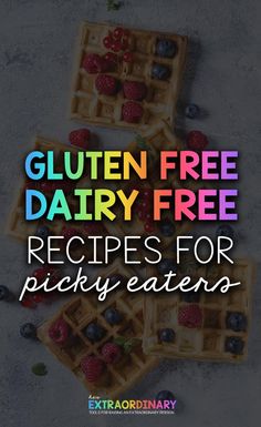 three waffles with raspberries and blueberries on top text reads gluten free dairy free recipes for picky eaters