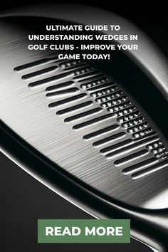 Close-up of a golf club wedge face with grooves, accompanying text promoting a guide on understanding golf club wedges to improve the game, with a call to action 'Read More'. Types Of Shots, Golf Wedges, Golf Apparel, Golf Game