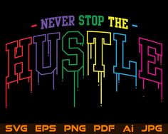 never stop the hustle svg eps png df aijg font