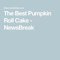 The Best Pumpkin Roll Cake - NewsBreak