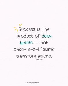 a quote that says success is the product of daily habitts