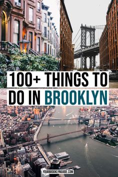 an aerial view of the brooklyn bridge and buildings with text overlay that reads, 100 + things to do in brooklyn