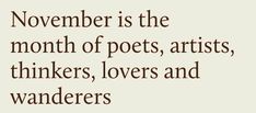 a quote that reads november is the month of pots, artists, thinkers, lovers and wanderrs