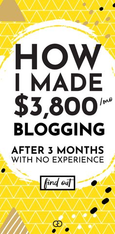 a yellow background with the words how i made $ 3, 800 blogging after 3 months with no experience