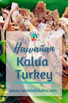 the words hawaiian kalua turkey on top of a green plate filled with food